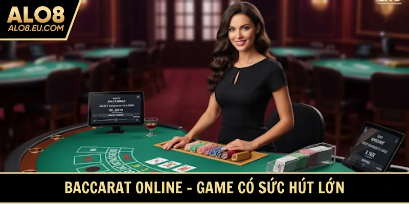 Baccarat online - Game có sức hút lớn