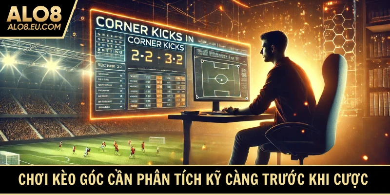Bạn hãy phân tích kỹ kèo góc để xuống tiền hợp lý