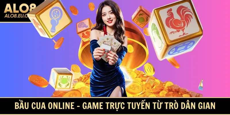 Bầu Cua online - Game trực tuyến được xây dựng từ trò dân gian