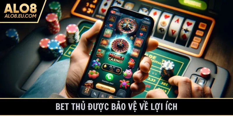 Bet thủ được bảo vệ về lợi ích