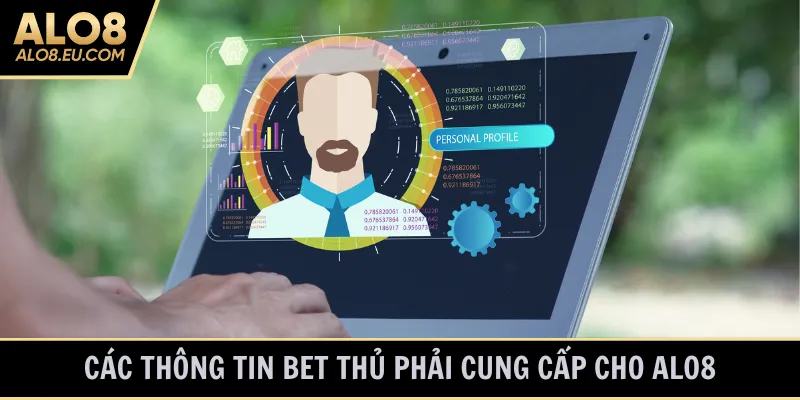 Các thông tin bet thủ phải cung cấp cho ALO8