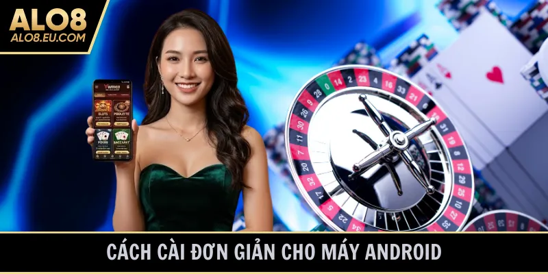 Cách cài đơn giản cho máy Android