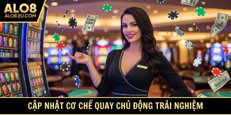 Cập nhật cơ chế quay chủ động trải nghiệm