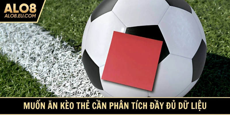 Chơi kèo thẻ phạt cần phân tích đủ thông tin