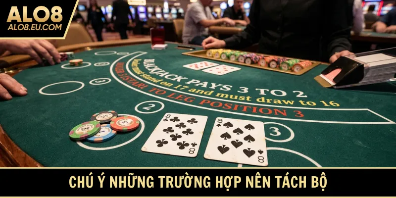 Chú ý những trường hợp nên tách bộ