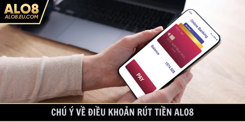 Chú ý về điều khoản rút tiền ALO8