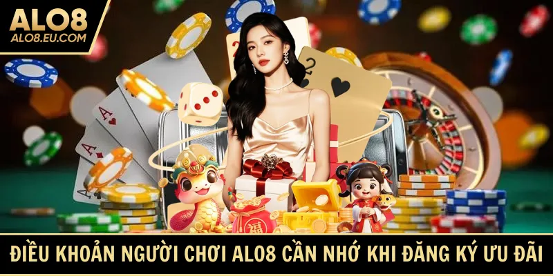 Điều khoản người chơi ALO8 cần nhớ khi đăng ký ưu đãi