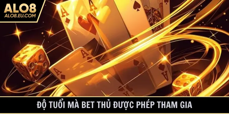 Độ tuổi mà bet thủ được phép tham gia