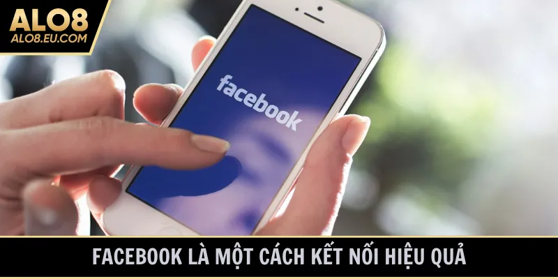 Facebook là một cách kết nối hiệu quả