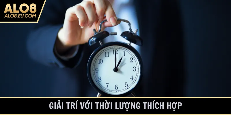 Giải trí với thời lượng thích hợp