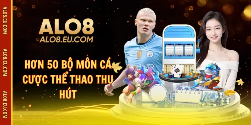 Hơn 50 bộ môn cá cược thể thao thu hút