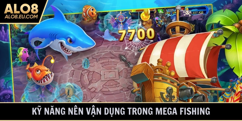 Kỹ năng nên vận dụng trong Mega Fishing