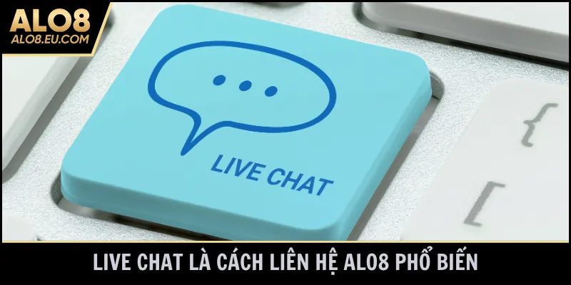 Live chat là cách liên hệ ALO8 phổ biến