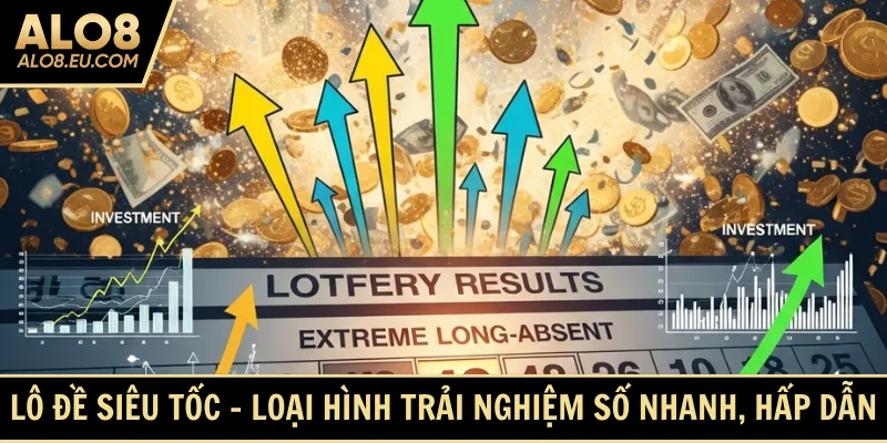 Lô đề siêu tốc - Loại hình trải nghiệm số nhanh, hấp dẫn