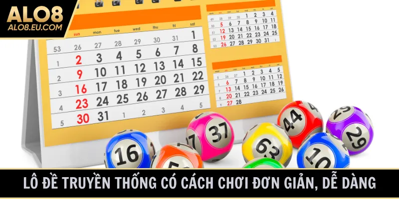Lô đề truyền thống có cách chơi đơn giản, dễ dàng