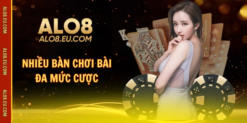 Nhiều bàn chơi bài đa mức cược