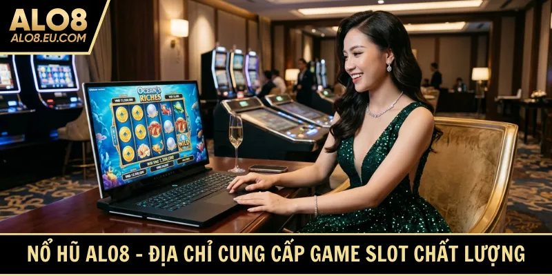 Nổ hũ Alo8 - Địa chỉ cung cấp game slot chất lượng