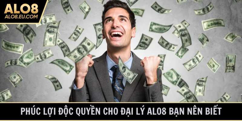 Phúc lợi độc quyền cho đại lý ALO8 bạn nên biết