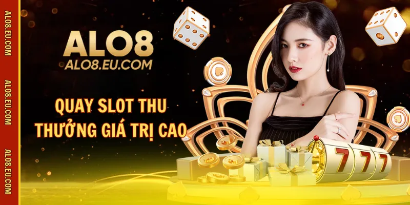 Quay slot thu thưởng giá trị cao