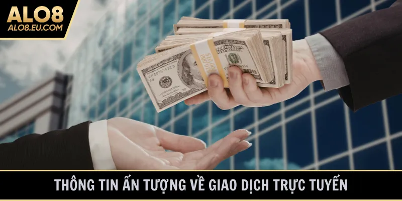 Thông tin ấn tượng về giao dịch trực tuyến